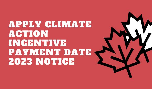 Apply Climate Action Incentive Payment Date 2023 Notice- DATOS