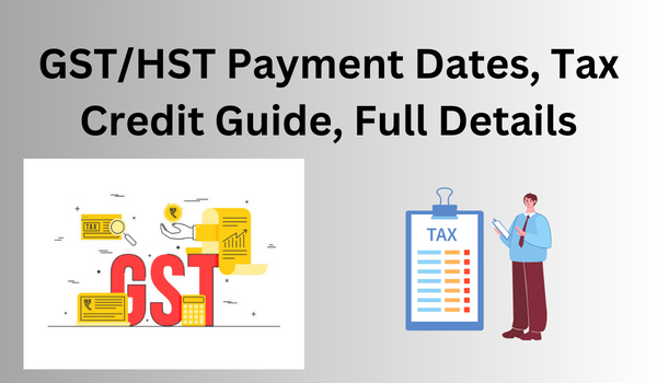 GST/HST Payment Dates, Tax Credit Guide, Full Details- DATOS