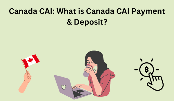 Canada CAI: What is Canada CAI Payment & Deposit- DATOS