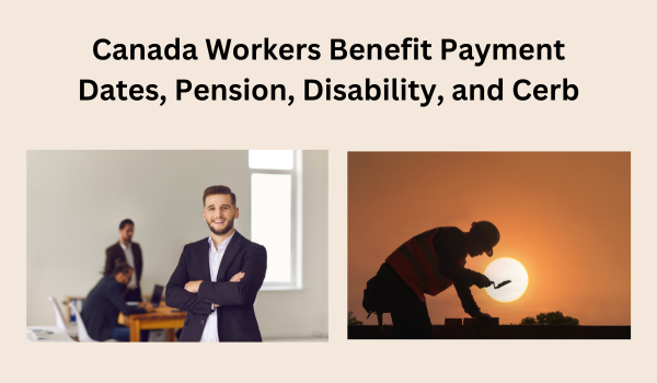 Canada Workers Benefit Payment Dates, Pension, Disability, and Cerb- DATOS