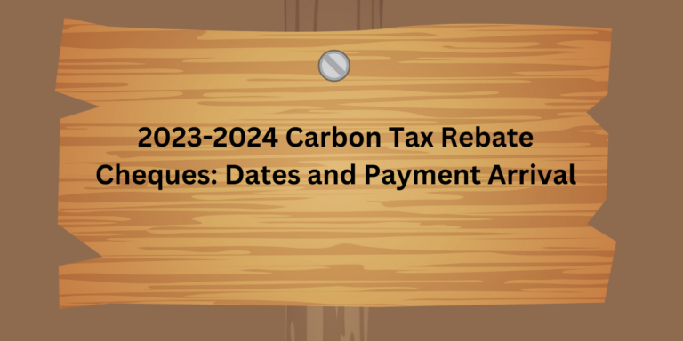 2023-2024 Carbon Tax Rebate Cheques: Dates and Payment Arrival- DATOS