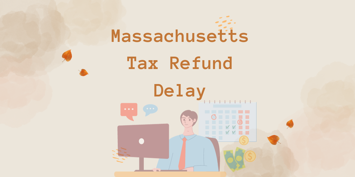 Massachusetts Tax Refund Delay: Where's My Refund and Causes of Delay - DATOS