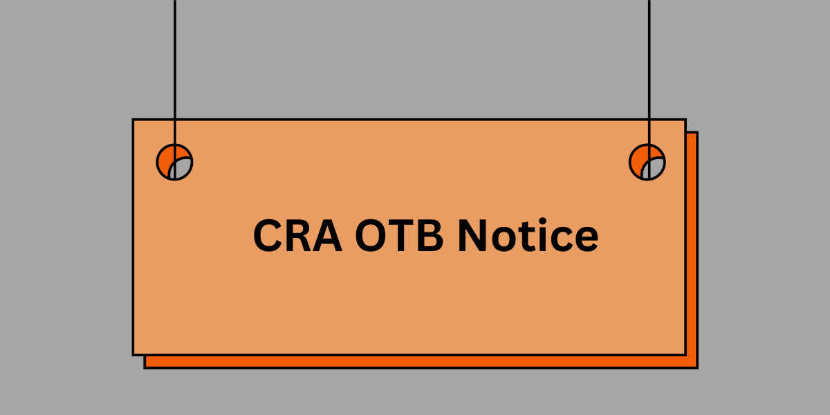 CRA OTB Notice: Why Did I get it? What to Do Now - Understanding OTB Notice- DATOS