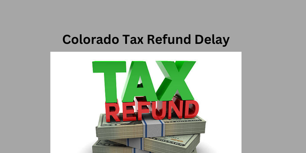 Colorado Tax Refund Delay: DATOS