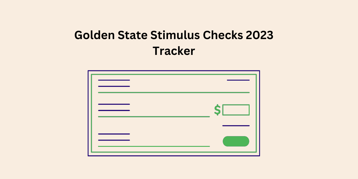 Golden State Stimulus Checks 2023 Tracker, Payment Dates- DATOS