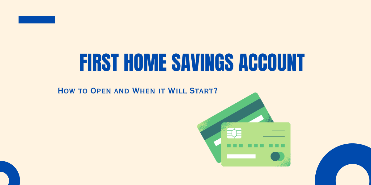 First Home Savings Account: How to Open and When it Will Start- DATOS