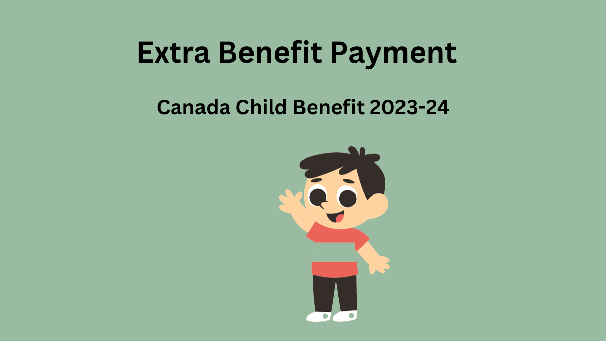 Extra Benefit Payment: Canada Child Benefit 2023-24