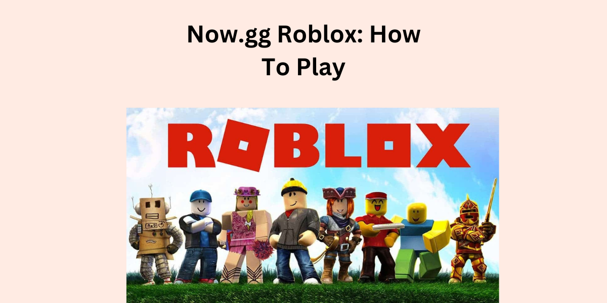 Now.gg Roblox: How To Play