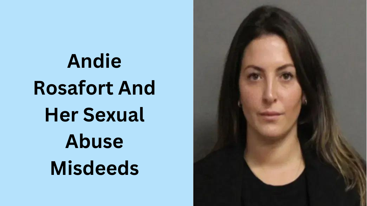 Andie Rosafort And Her Sexual Abuse Misdeeds