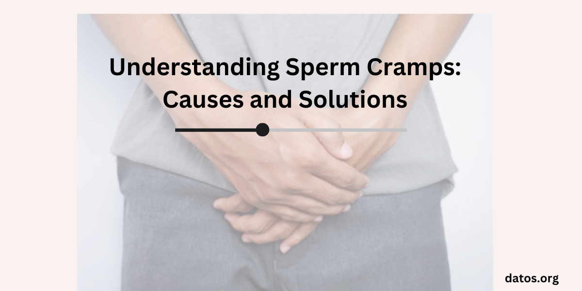 Understanding Sperm Cramps: Causes and Solutions