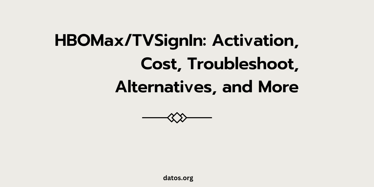 HBOMax/TVSignIn Signin, Activation, Cost, Troubleshoot, Alternatives