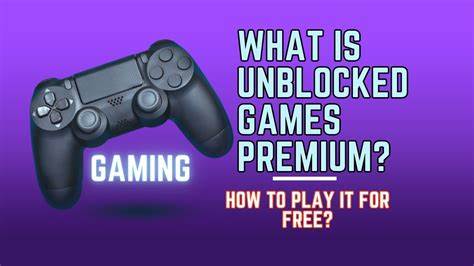 Unblocked Games Premium: Play It For Free