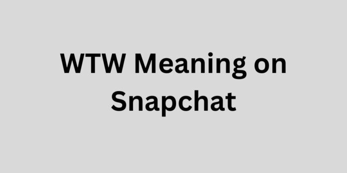 WTW Meaning on Snapchat