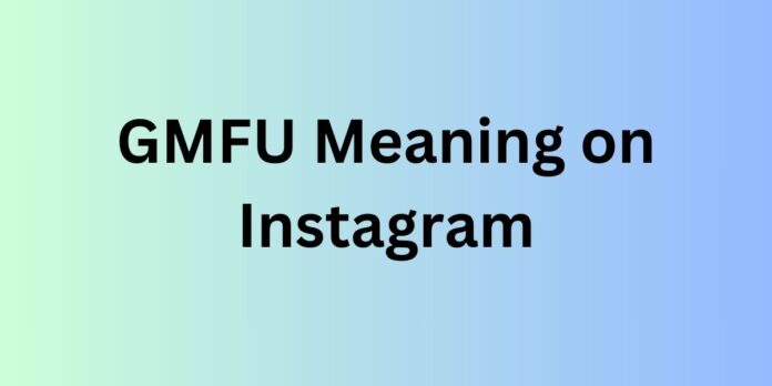 GMFU Meaning on Instagram