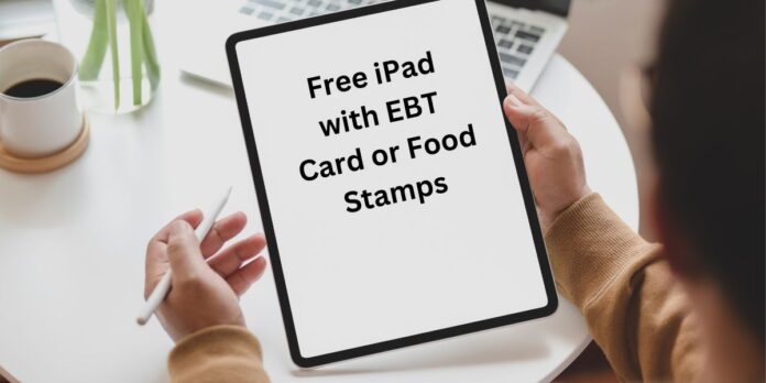 Free iPad with EBT Card or Food Stamps